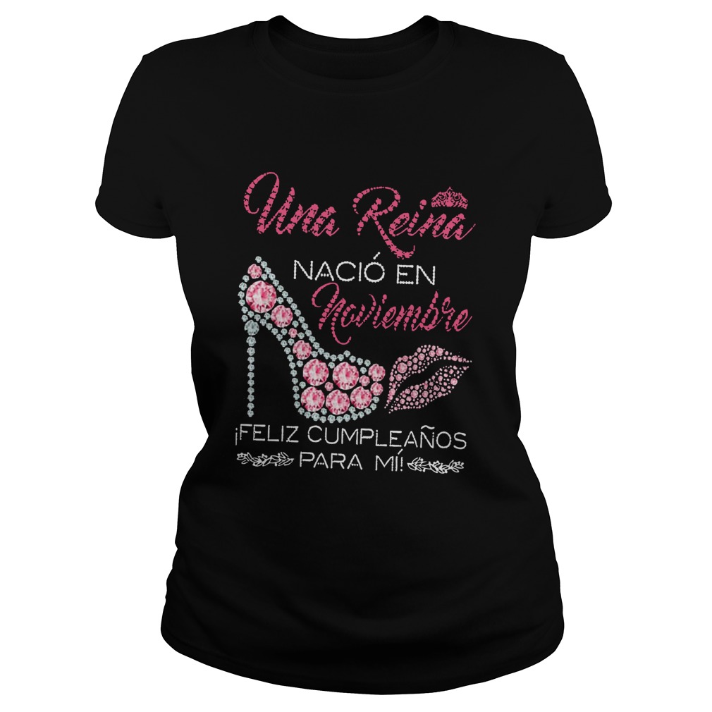 Una Reina Naci En Noviembre Feliz Cumpleanos Para M Shirt Classic Ladies