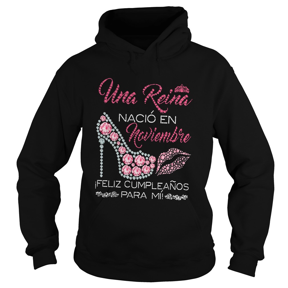 Una Reina Naci En Noviembre Feliz Cumpleanos Para M Shirt Hoodie