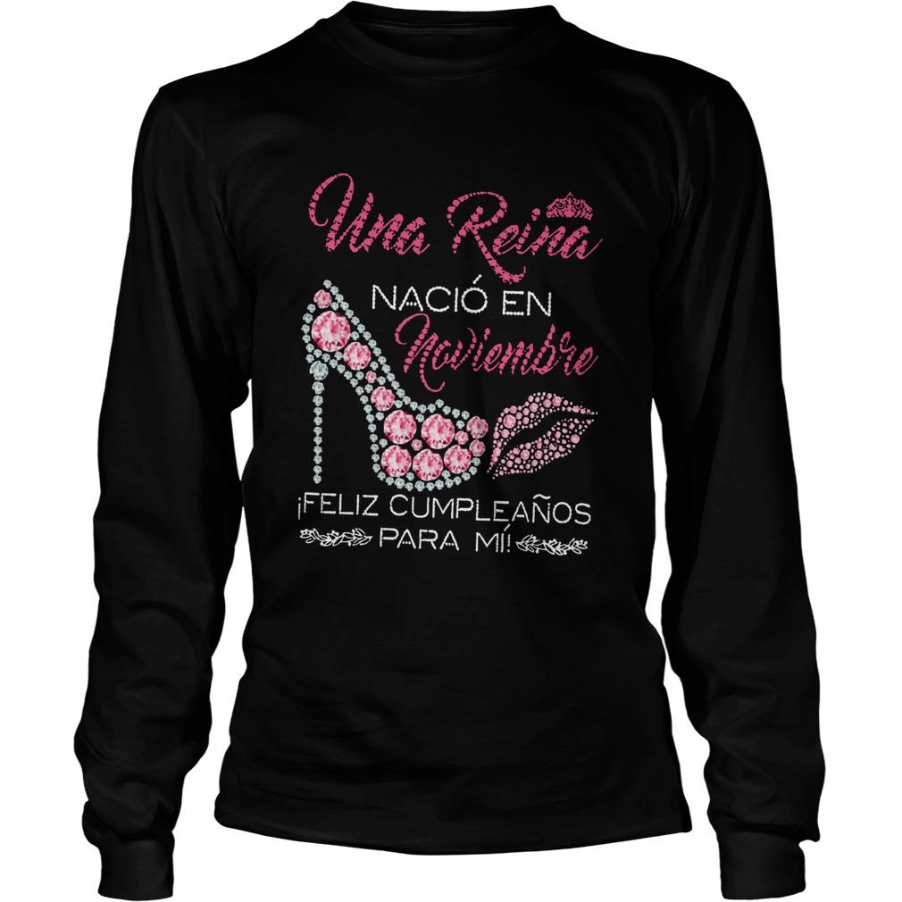 Una Reina Naci En Noviembre Feliz Cumpleanos Para M Shirt LongSleeve
