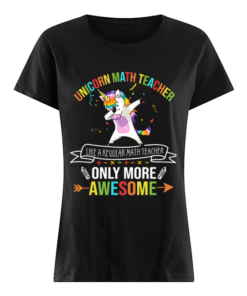 Unicorn Math Teacher Like A Regular Math Teacher Only More Awesome T-Shirt Classic Women's T-shirt