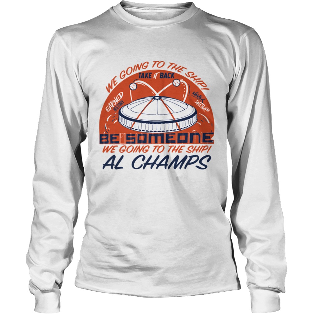 We Going to the Ship take back be Someone al Champs LongSleeve