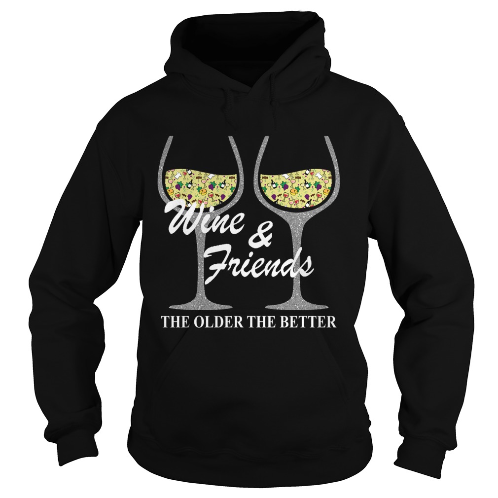 Wine and Friends the older the better Hoodie
