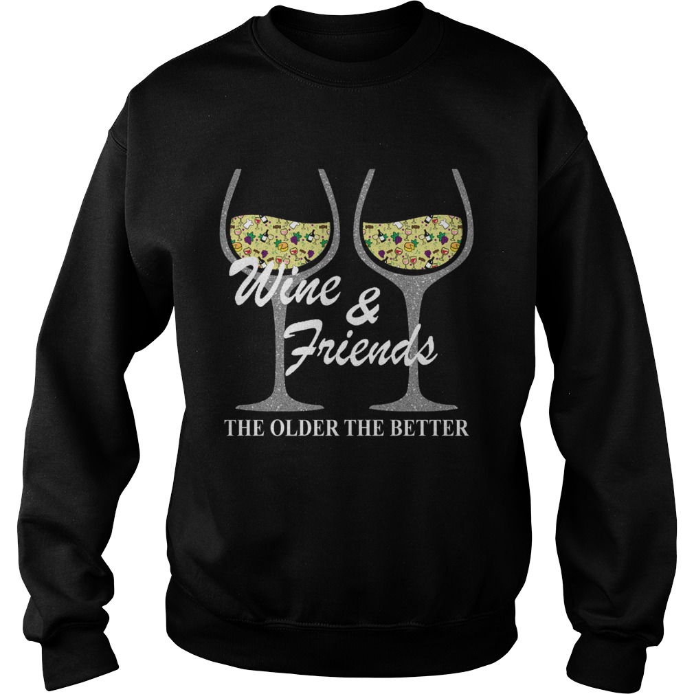 Wine and Friends the older the better Sweatshirt
