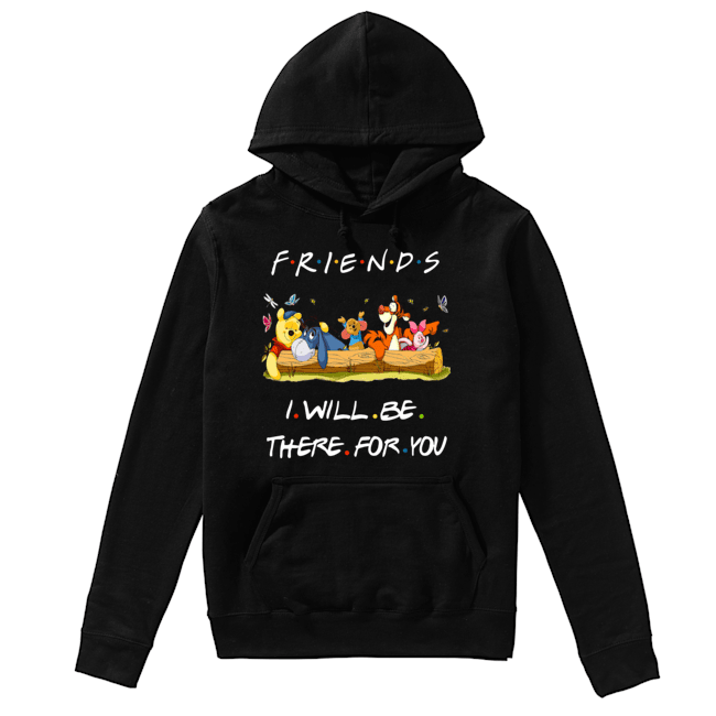 Winniepedia Friends I Will Be There For You Shirt Unisex Hoodie