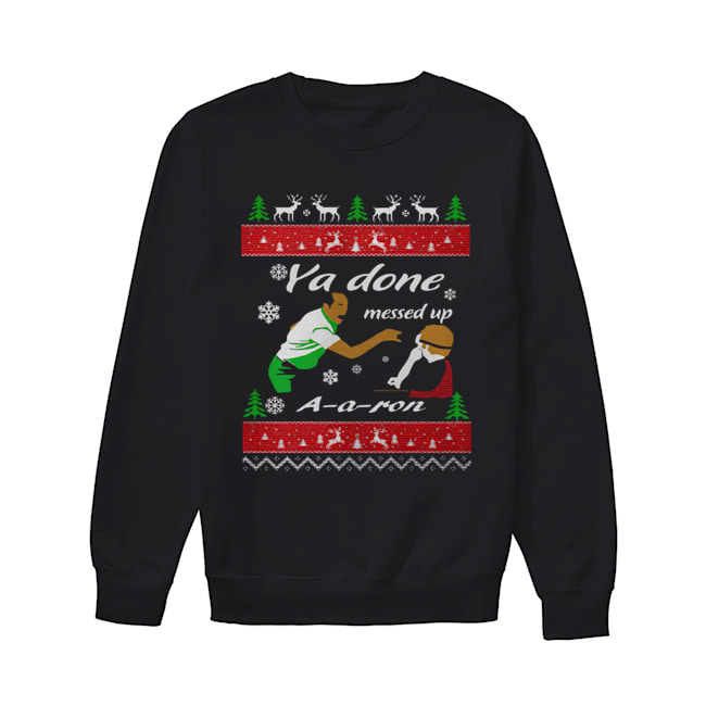 Ya Done messed up AAron Christmas Unisex Sweatshirt