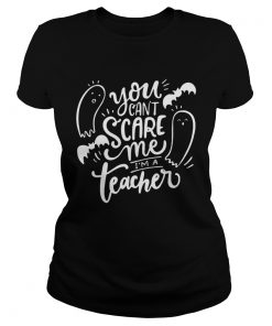 You Cant Scare Me Im Teacher Halloween  Classic Ladies