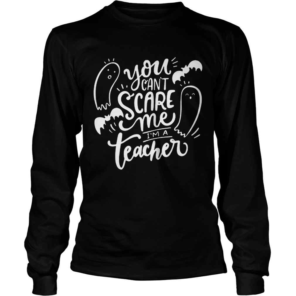 You Cant Scare Me Im Teacher Halloween LongSleeve