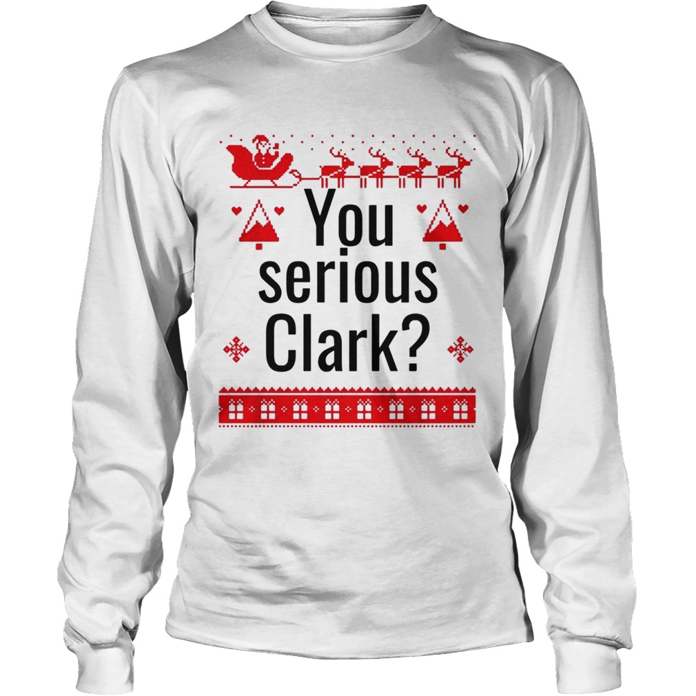 You serious Clark Christmas LongSleeve
