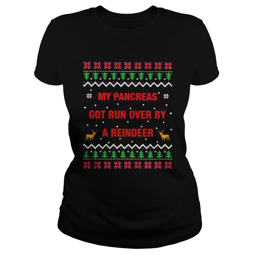 1572663345My pancreas got run over by a reindeer Christmas ugly Classic Ladies
