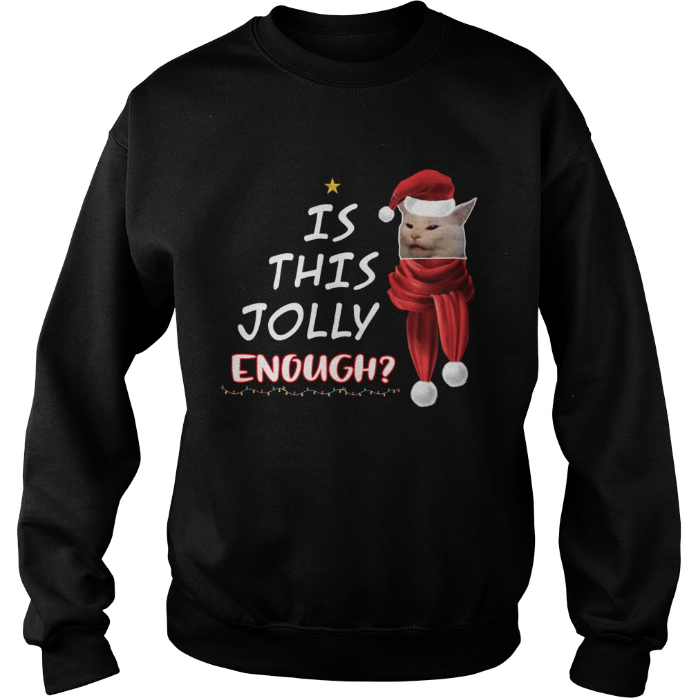 1572663986Cats is this Jolly Enough christmas Sweatshirt