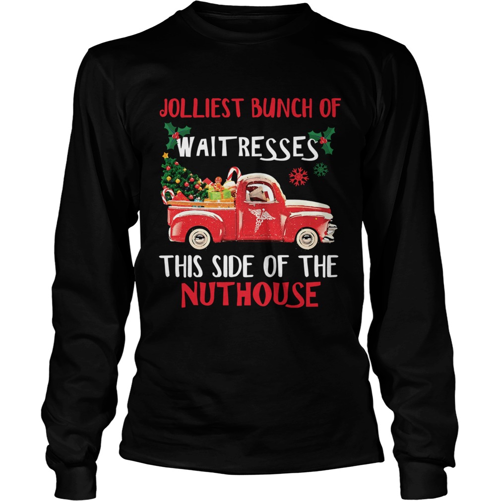 1572667544Jolliest bunch of Waitresses this side of nuthouse LongSleeve