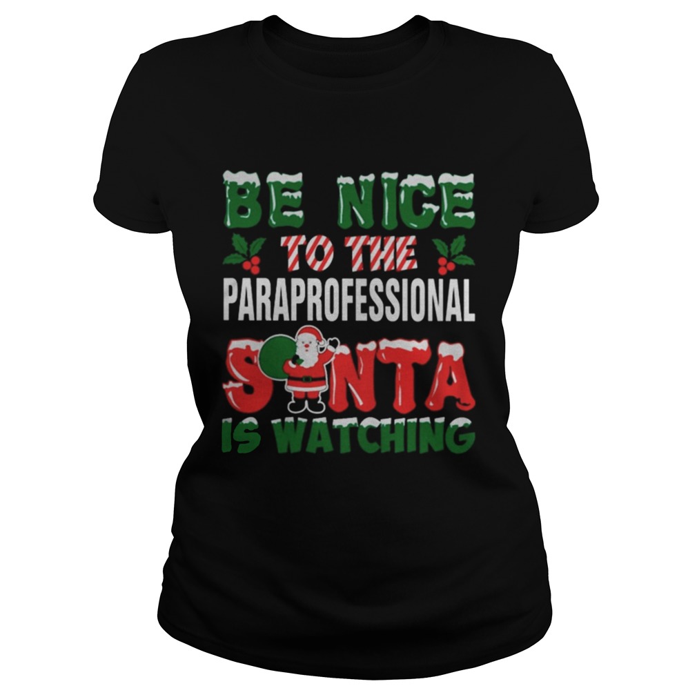 1572834059Be nice to the paraprofessional Santa is watching Christmas ugly Classic Ladies