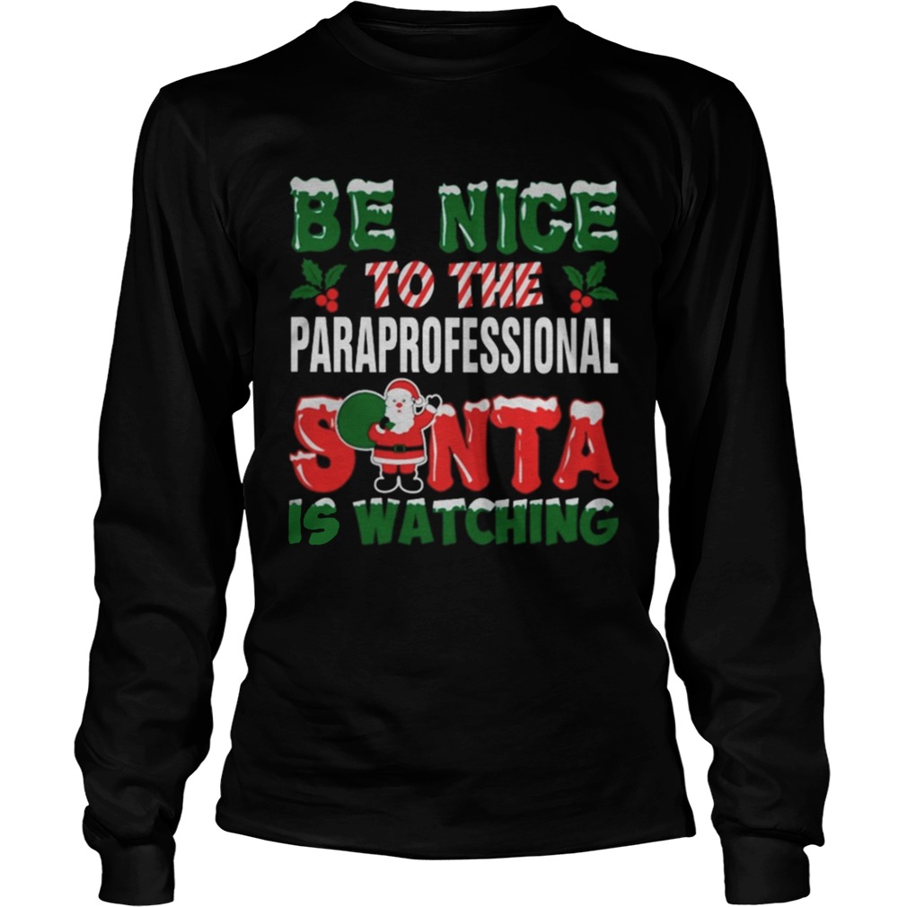 1572834059Be nice to the paraprofessional Santa is watching Christmas ugly LongSleeve