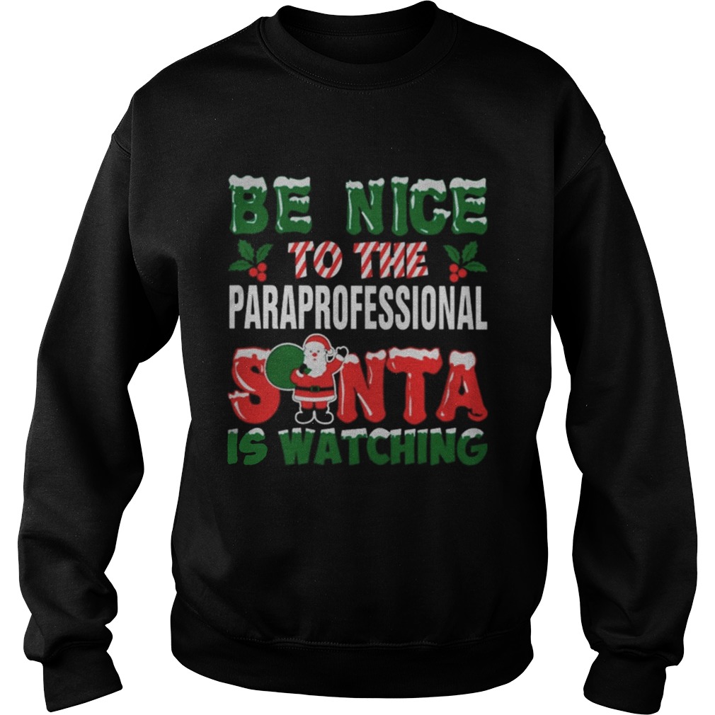 1572834059Be nice to the paraprofessional Santa is watching Christmas ugly Sweatshirt