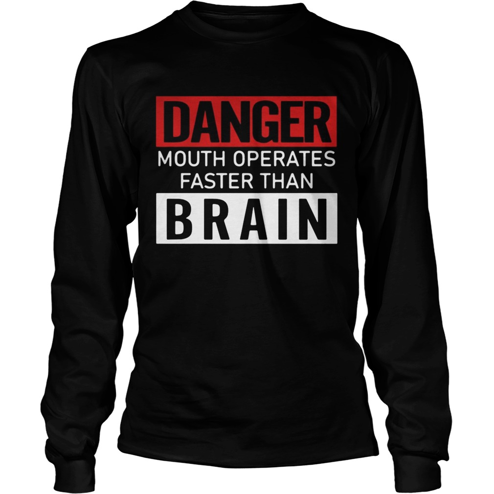 1572834124Danger mouth operates faster than brain LongSleeve