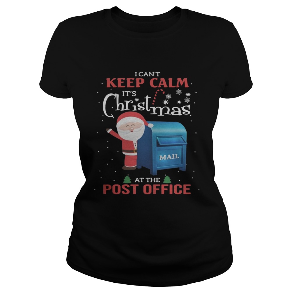 1572834173I canâ€™t keep calm Itâ€™s Christmas mail at the post office Classic Ladies