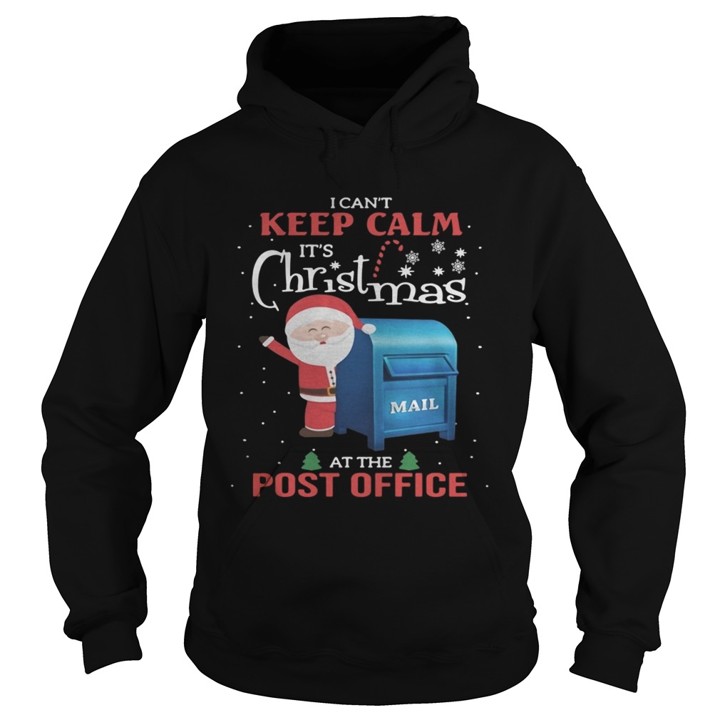 1572834173I canâ€™t keep calm Itâ€™s Christmas mail at the post office Hoodie