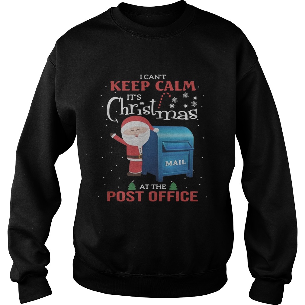 1572834173I canâ€™t keep calm Itâ€™s Christmas mail at the post office Sweatshirt