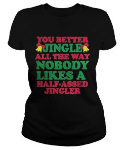 1572834413You better jingle all the way nobody like a half assed jingler  Classic Ladies
