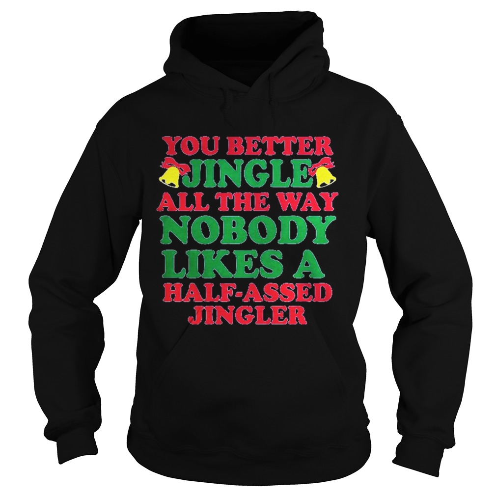 1572834413You better jingle all the way nobody like a half assed jingler Hoodie