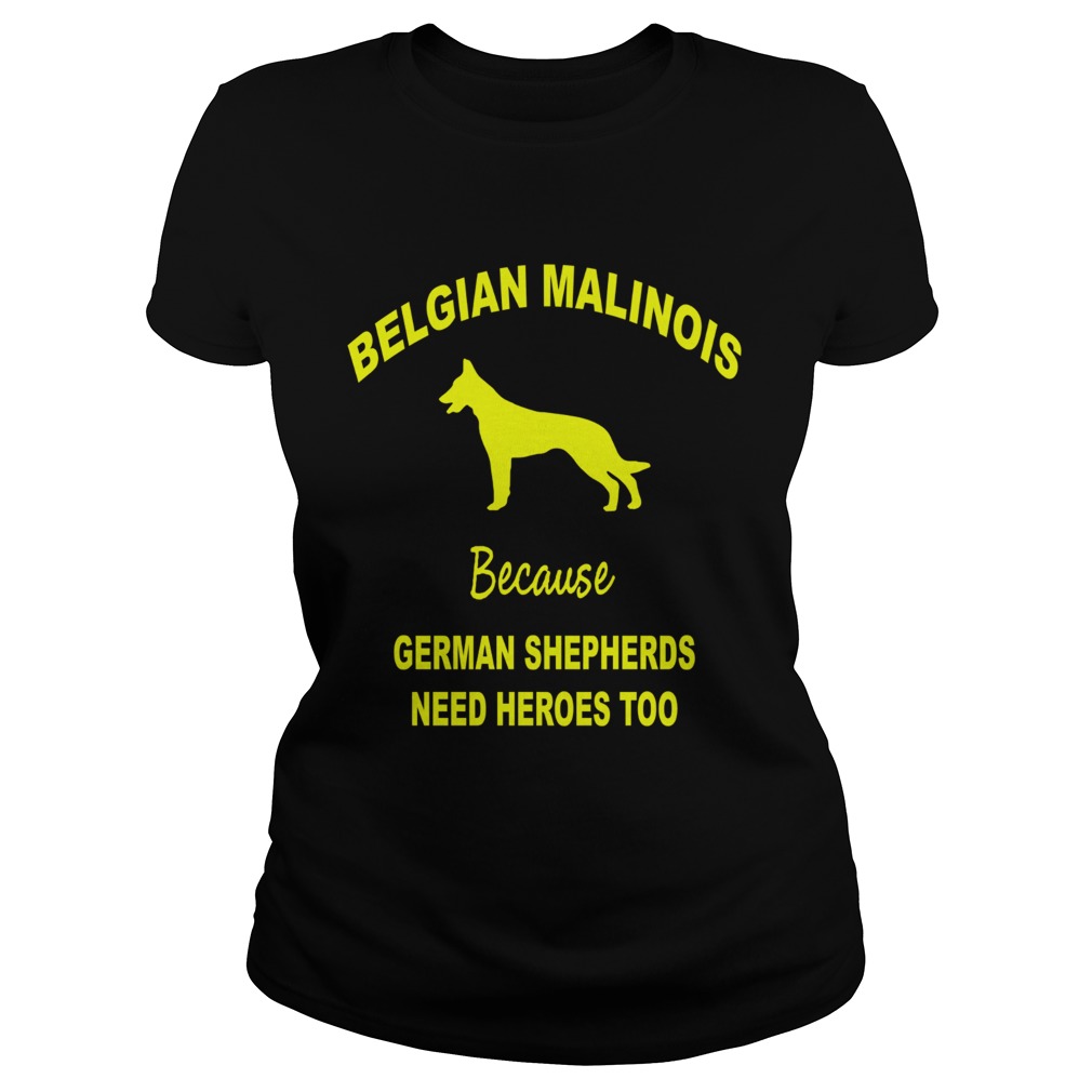 1572838762Belgian Malinois Because German Shepherds Need Heroes Too Classic Ladies