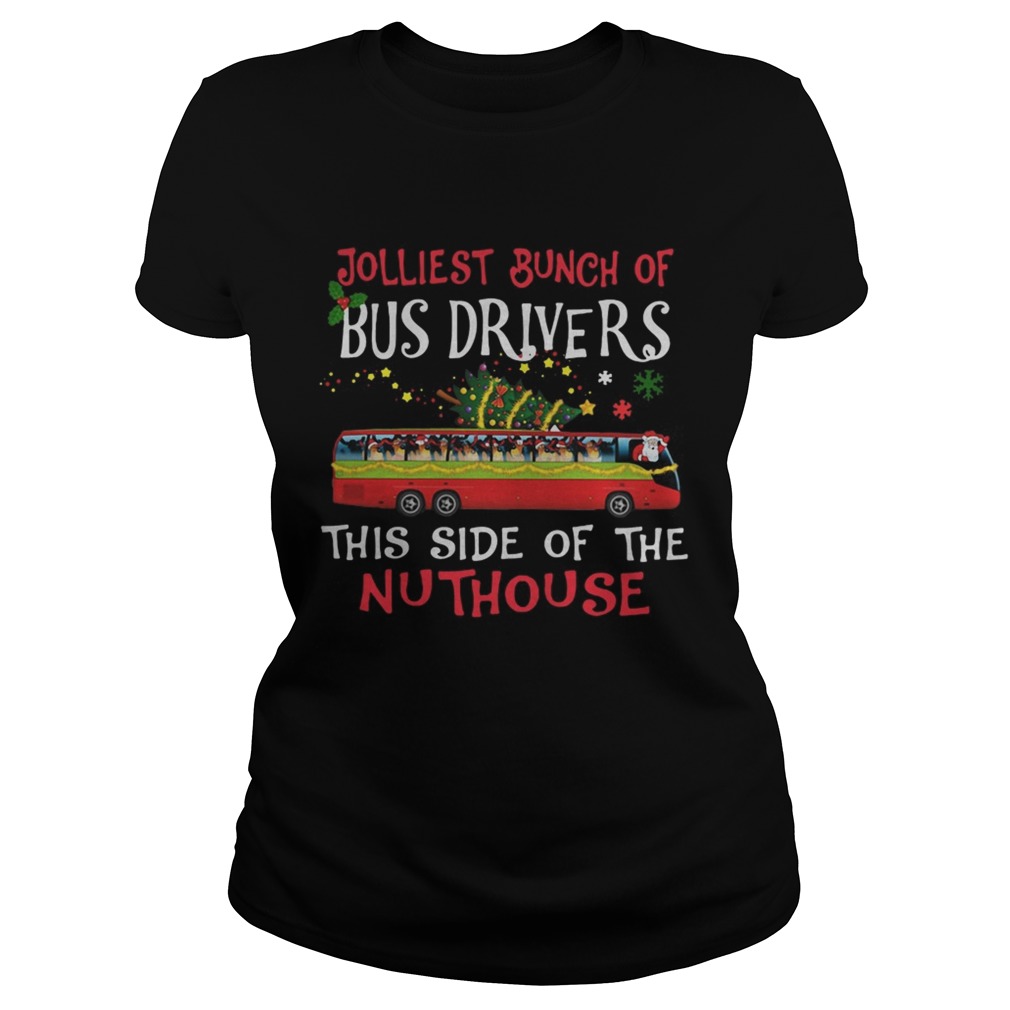1572842202Jolliest Bunch Of Bus Drivers This Side Of The Nuthouse Merry Christmas Classic Ladies