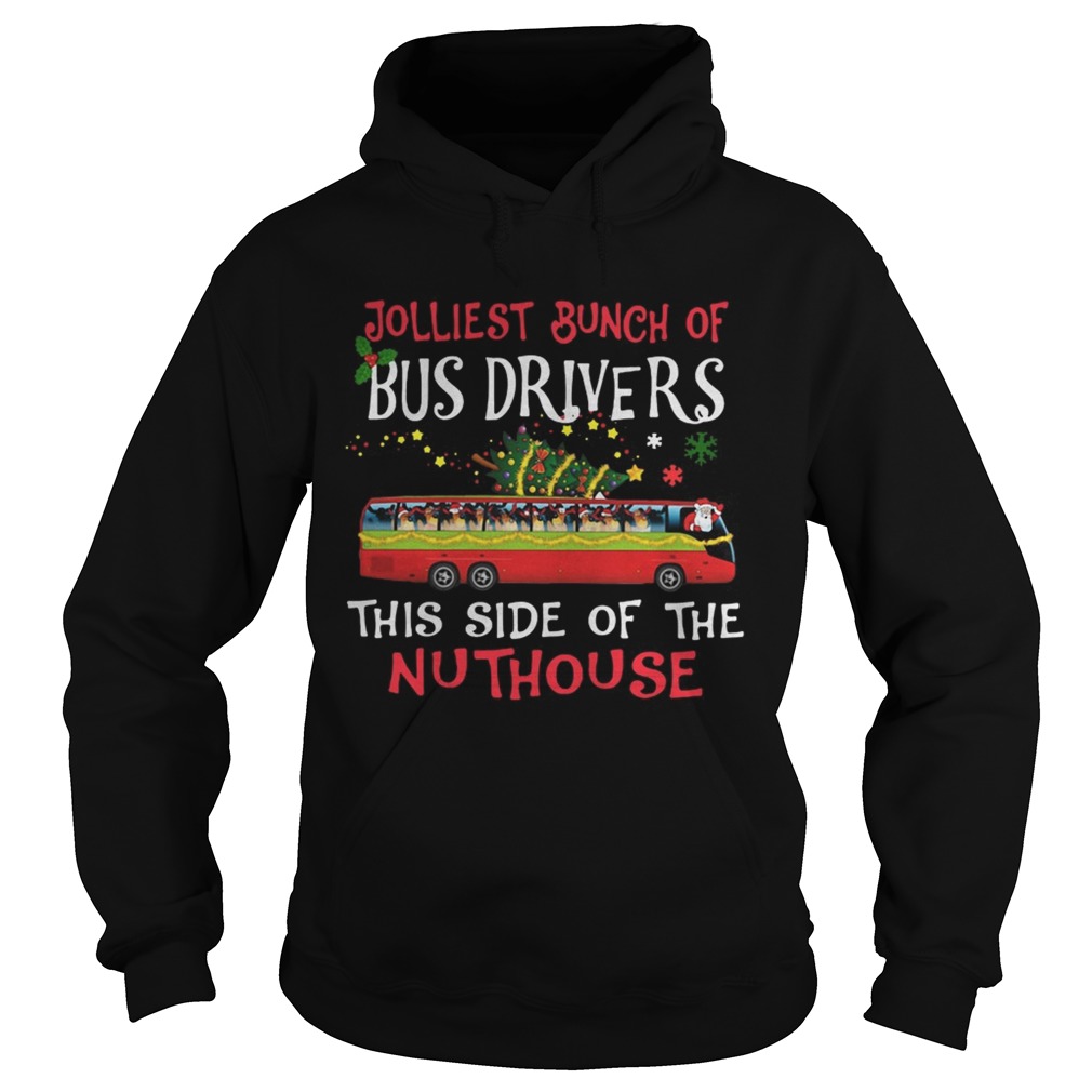 1572842202Jolliest Bunch Of Bus Drivers This Side Of The Nuthouse Merry Christmas Hoodie