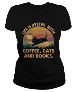 1572842346Life Is Better With Coffee Cats And Books Vintage  Classic Ladies