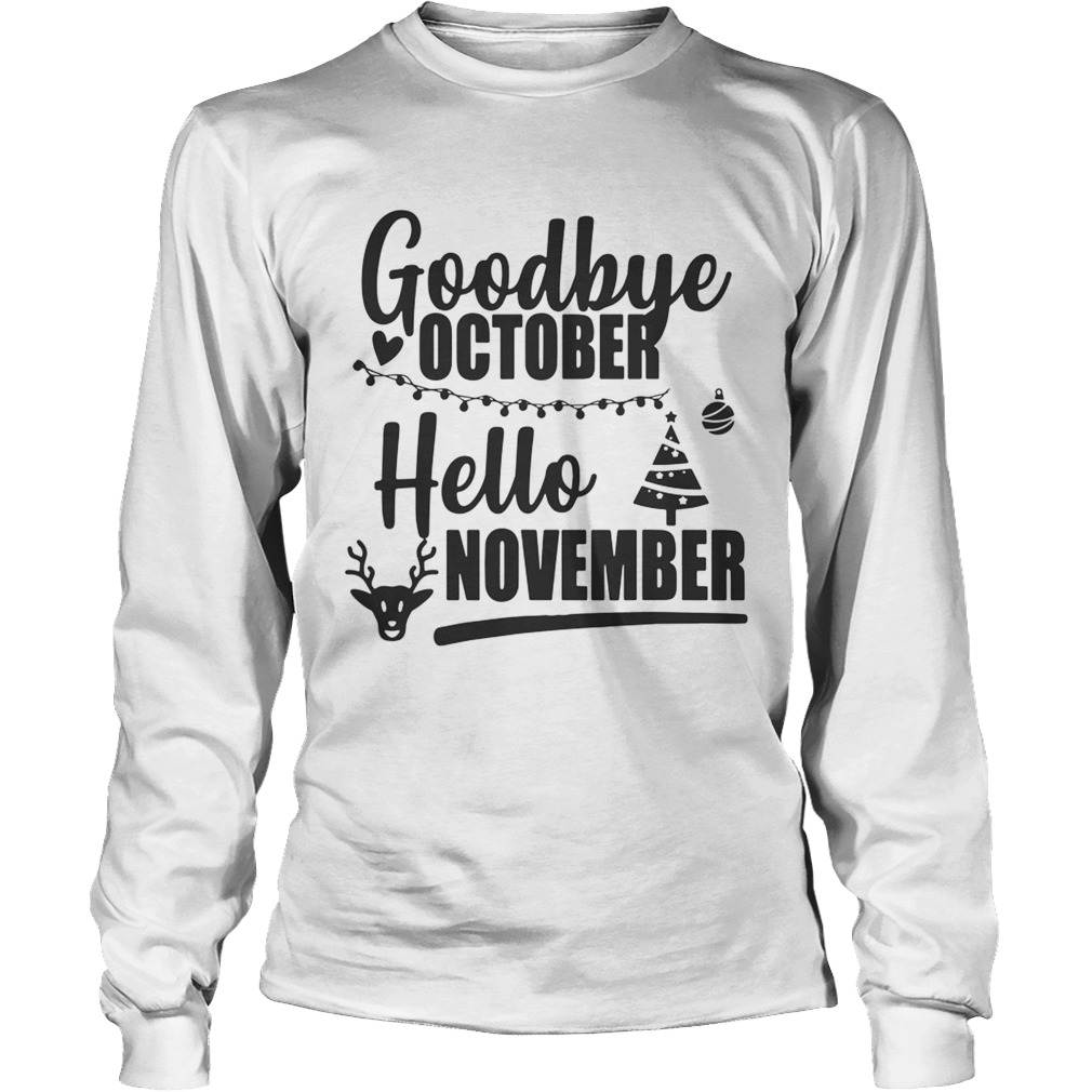 1572844828Goodbye October Hello November Merry Christmas LongSleeve