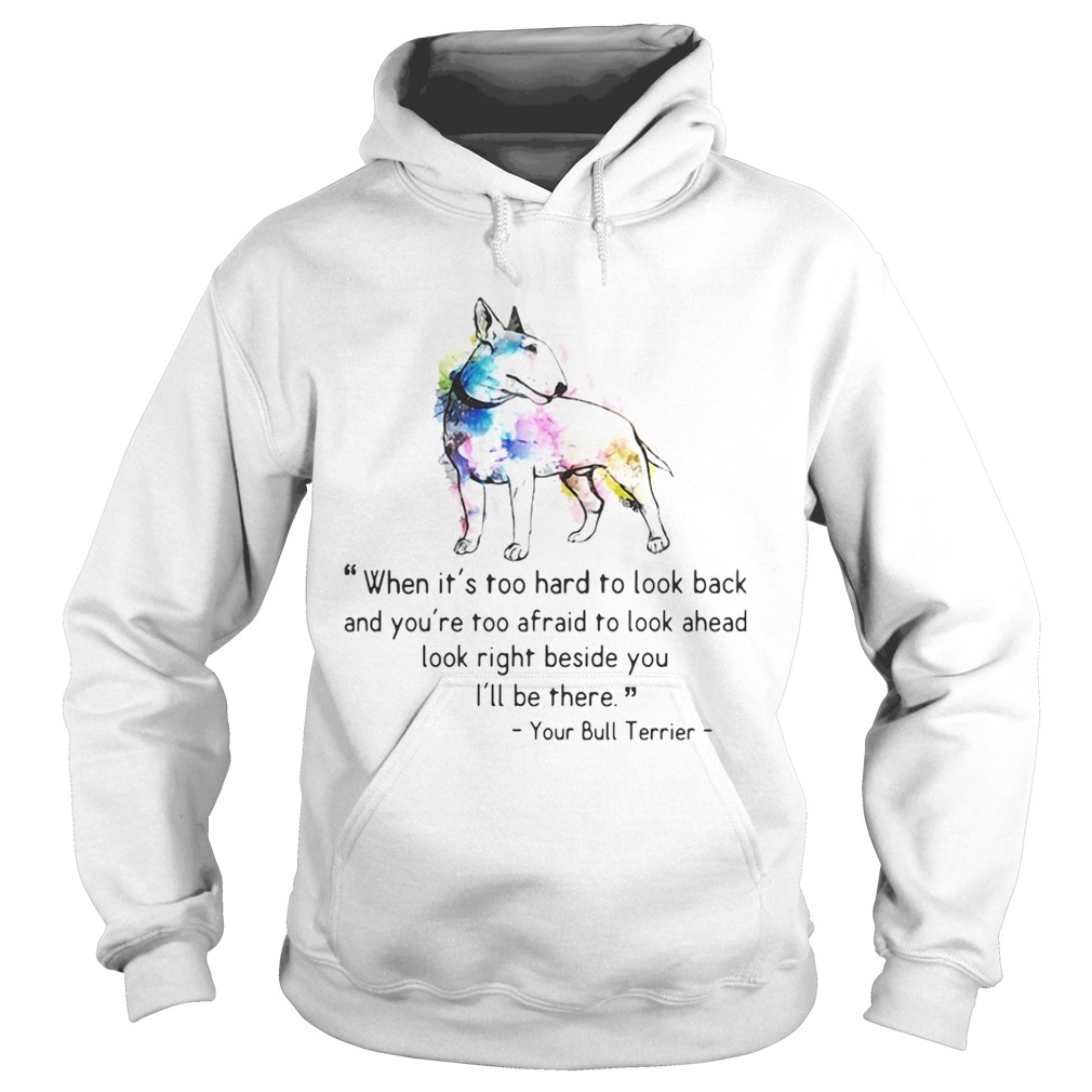1572844926Your Bull Colorful Terrier When it is too hard to look back and you are too afraid to look ahead lo Hoodie