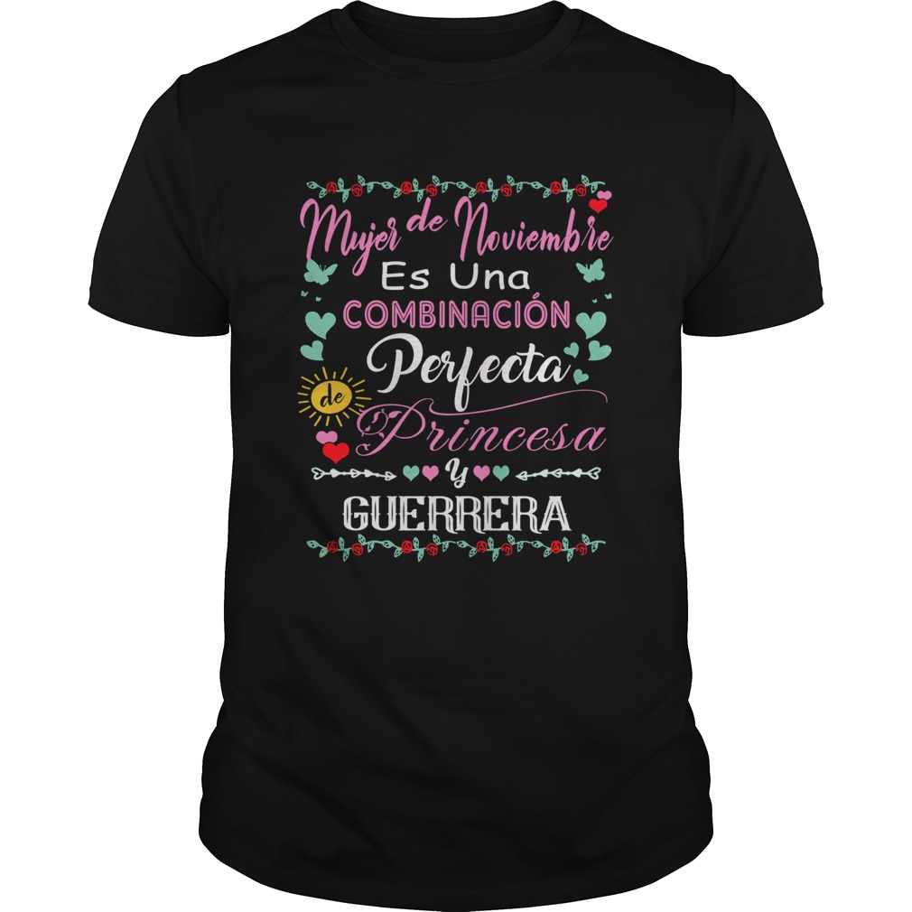 Mujer De Noviembre Es Una Combinacion Perfecta Princesa Guerrera shirt