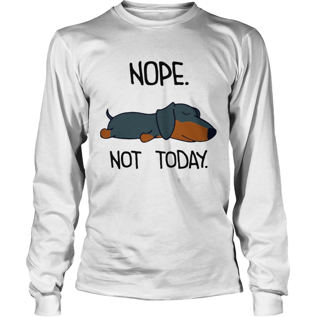 1572856221Dachshund Sleep Nope Not Today LongSleeve