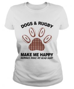 1572856254Dogs And Rugby Make Me Happy Humans Make My Heart Hurt  Classic Ladies