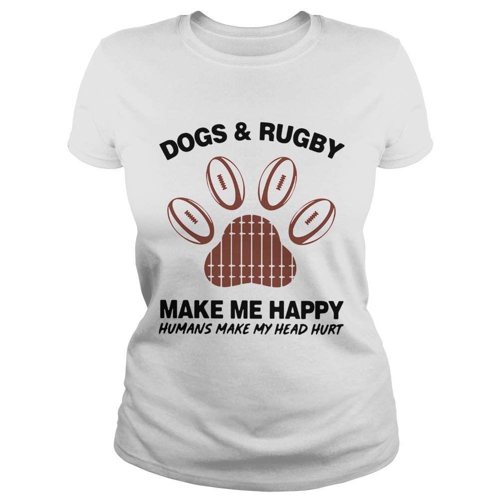1572856254Dogs And Rugby Make Me Happy Humans Make My Heart Hurt Classic Ladies