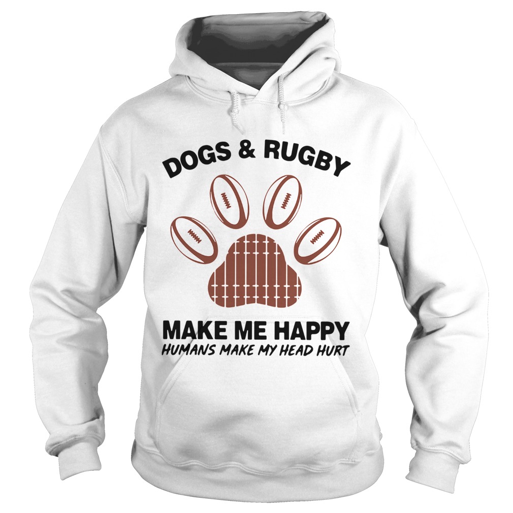 1572856254Dogs And Rugby Make Me Happy Humans Make My Heart Hurt Hoodie