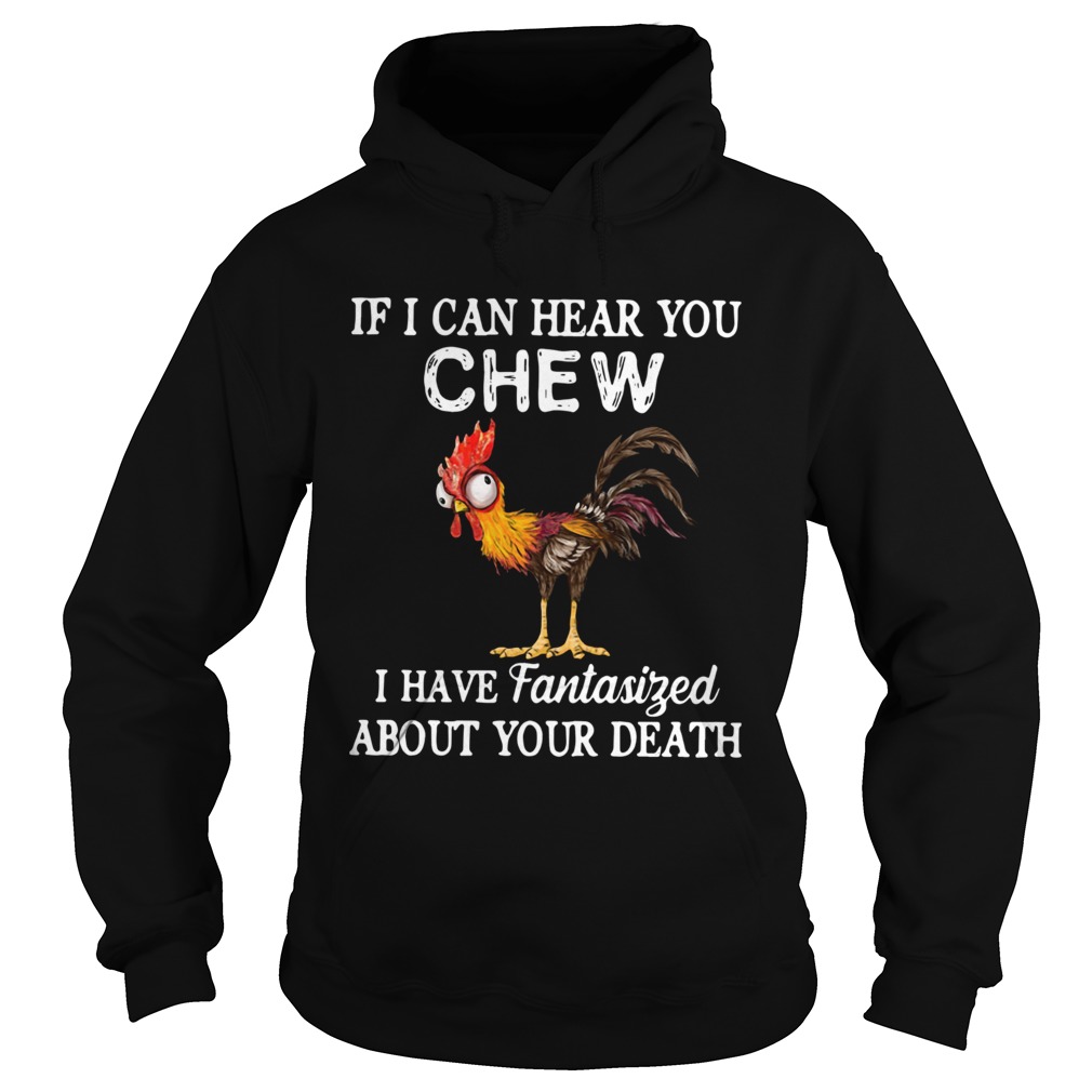 1572856629Hei Hei If I Can Hear You Chew I Have Fantasized About Your Death Hoodie