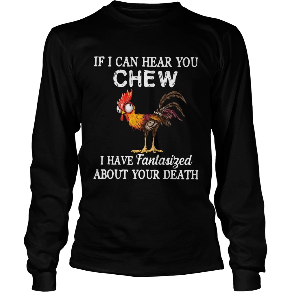 1572856629Hei Hei If I Can Hear You Chew I Have Fantasized About Your Death LongSleeve