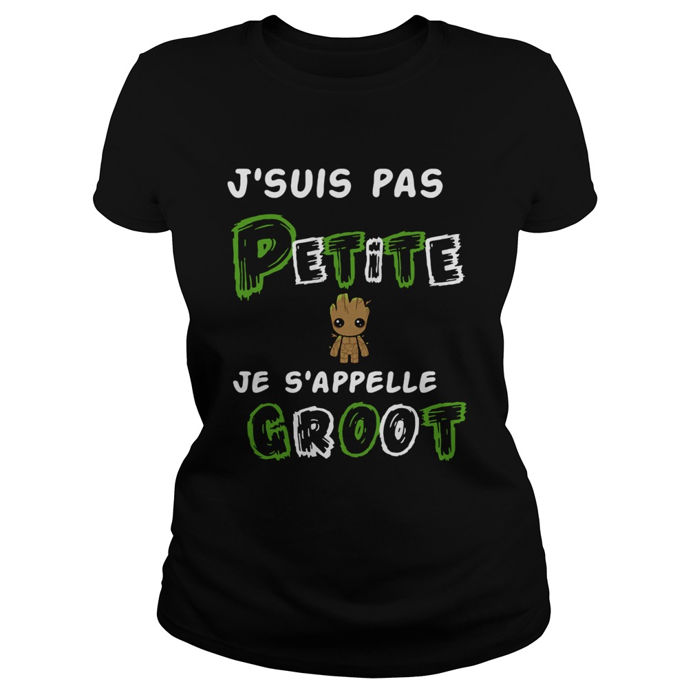 1572856859Jâ€™suis Pas Petite Je Sâ€™appelle Groot Classic Ladies