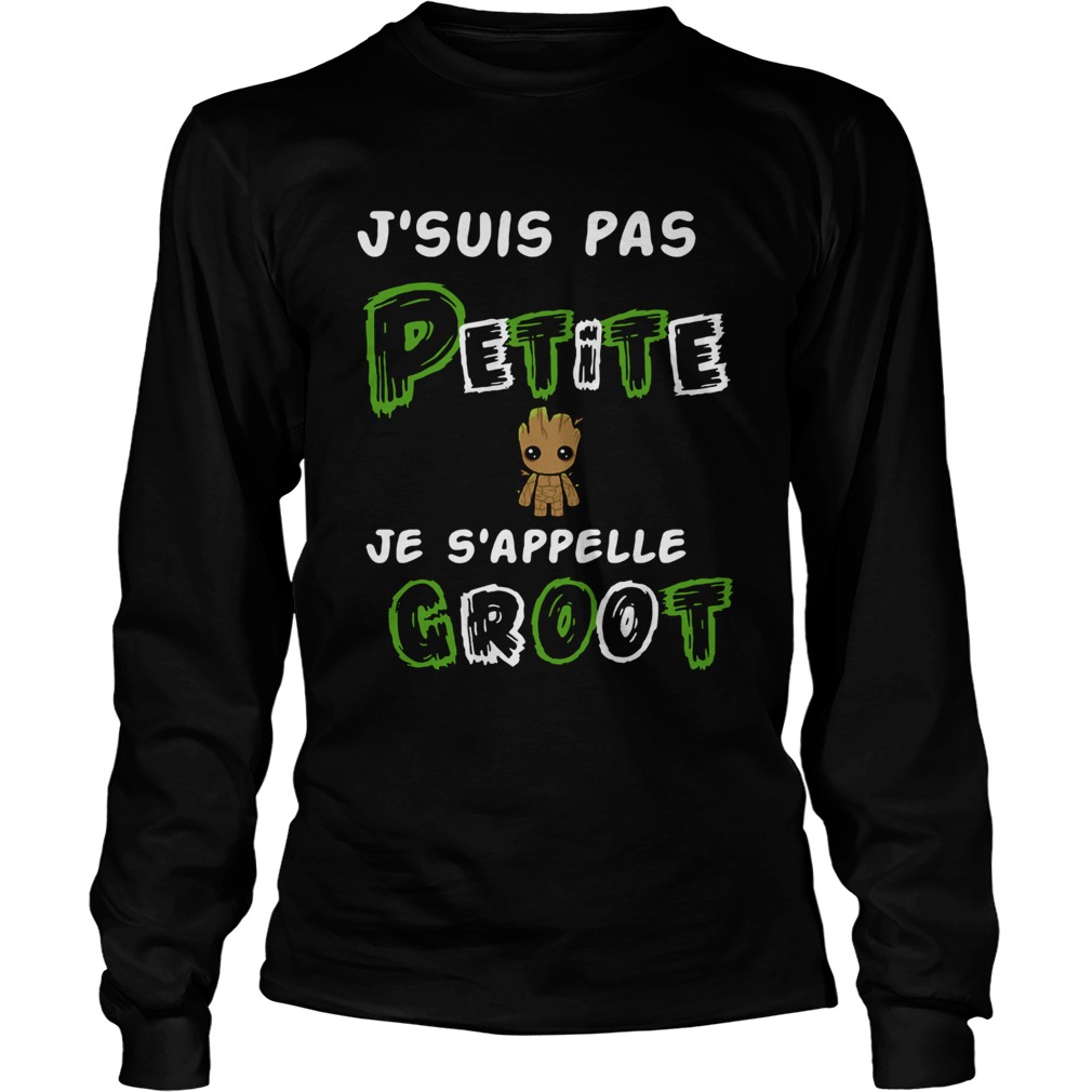 1572856859Jâ€™suis Pas Petite Je Sâ€™appelle Groot LongSleeve
