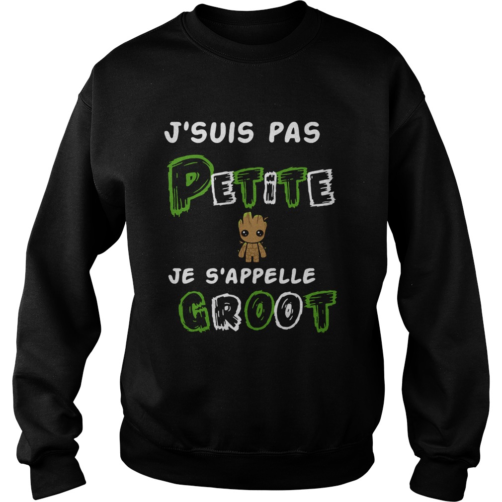 1572856859Jâ€™suis Pas Petite Je Sâ€™appelle Groot Sweatshirt