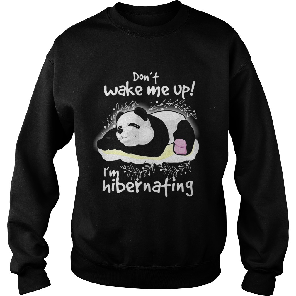 1572856909Panda Donâ€™t Wake Me Up Iâ€™m Hibernating Sweatshirt
