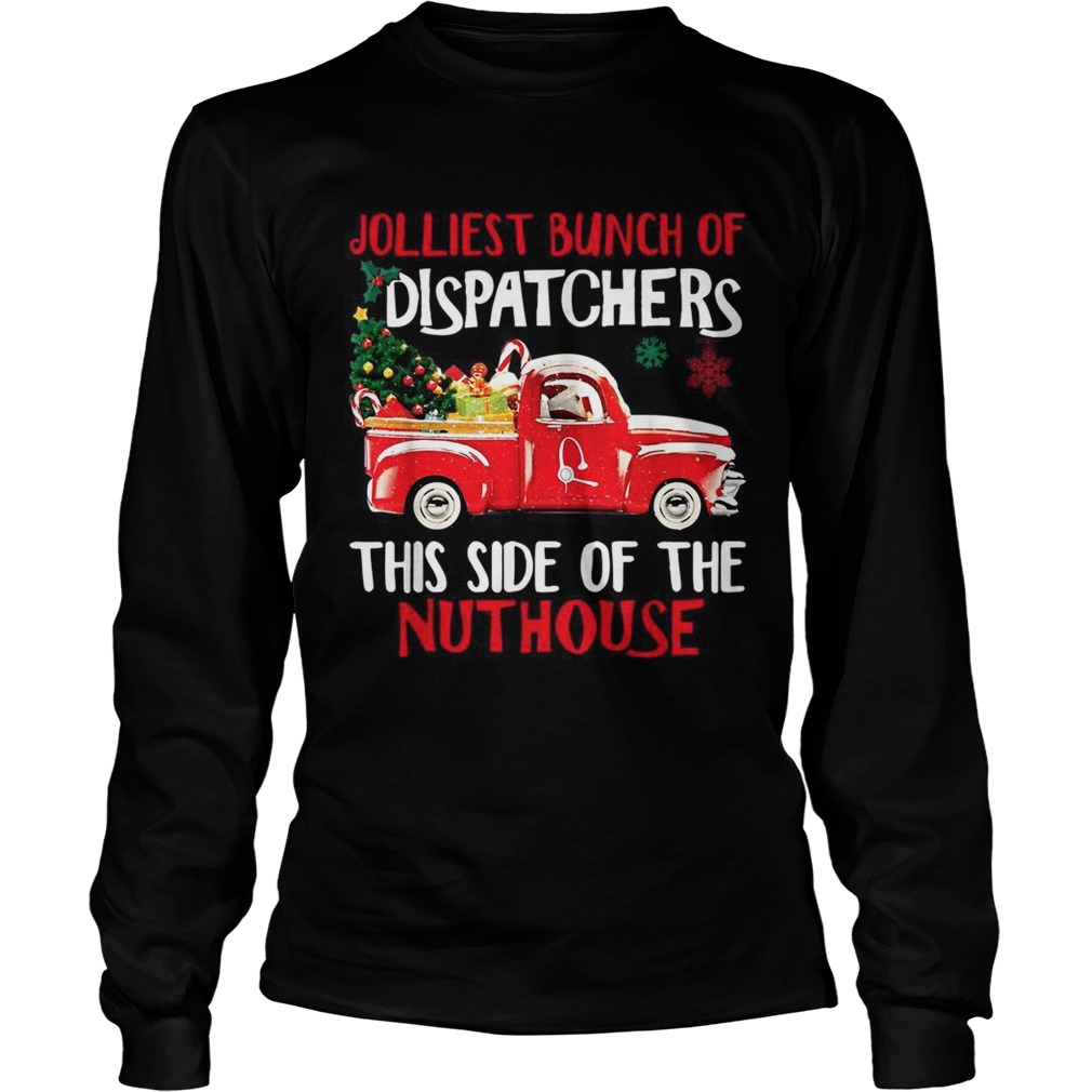 1572859578Jolliest bunch of Dispatchers this side of the nuthouse Christmas LongSleeve