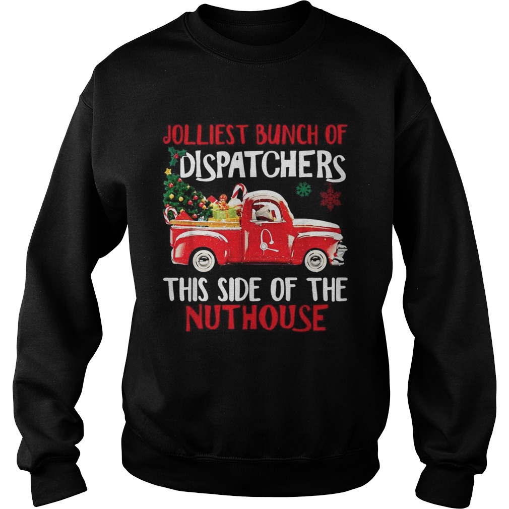 1572859578Jolliest bunch of Dispatchers this side of the nuthouse Christmas Sweatshirt