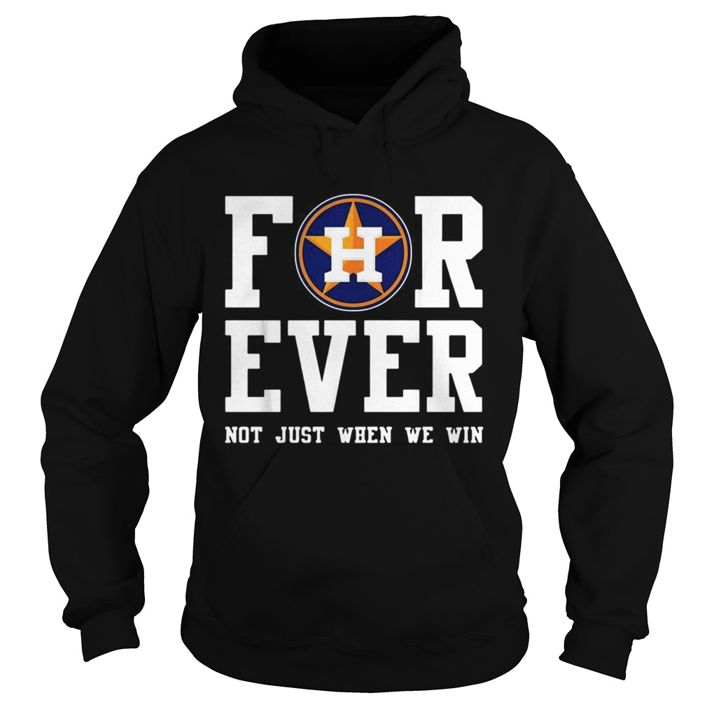 1572860111Houston Astros Forever not just when we win Hoodie