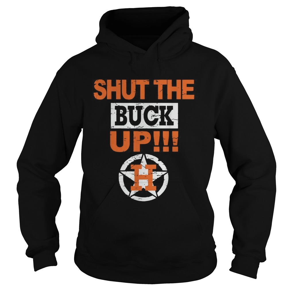 1572860164Houston Astros shut the buck up Hoodie