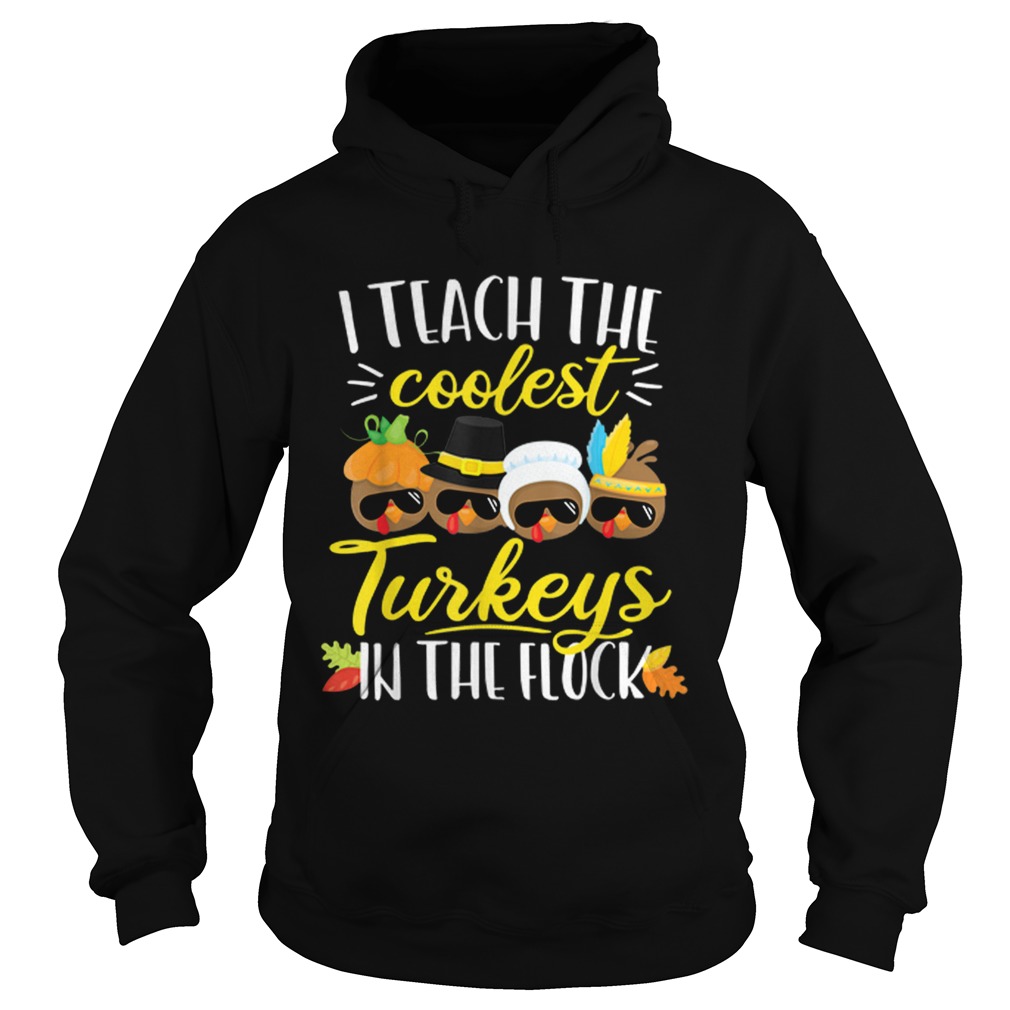 1572862028Thanksgiving Teacher Teach The Coolest Turkeys In The Flock Hoodie