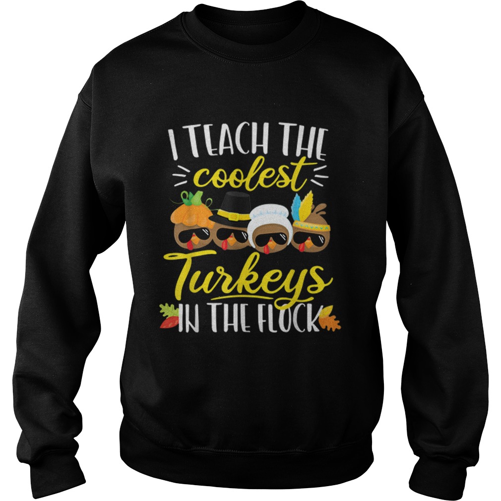 1572862028Thanksgiving Teacher Teach The Coolest Turkeys In The Flock Sweatshirt