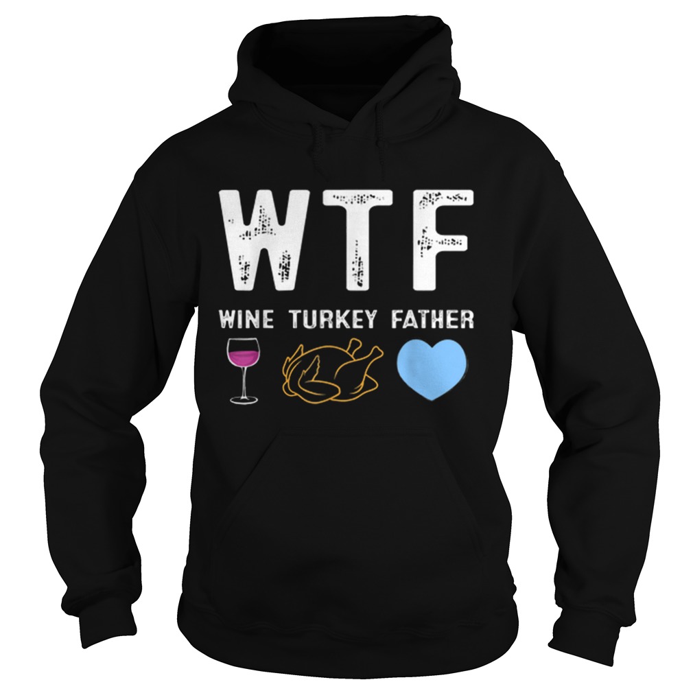 1572862098Beautiful WTF Wine Turkey Father Tee Best Thanksgiving Day Party Hoodie