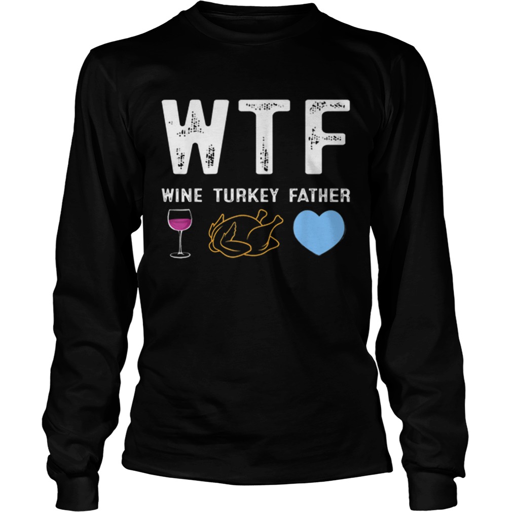 1572862098Beautiful WTF Wine Turkey Father Tee Best Thanksgiving Day Party LongSleeve