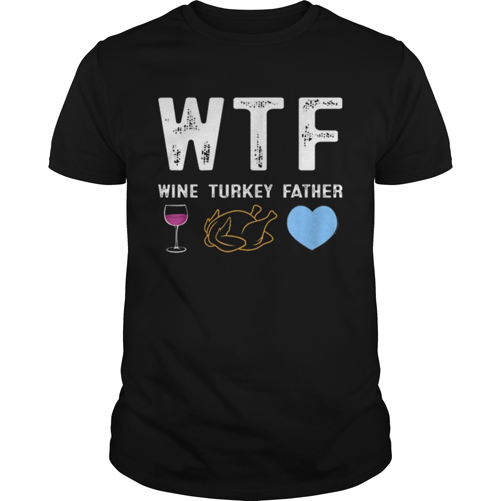 Beautiful WTF Wine Turkey Father Tee Best Thanksgiving Day Party shirt
